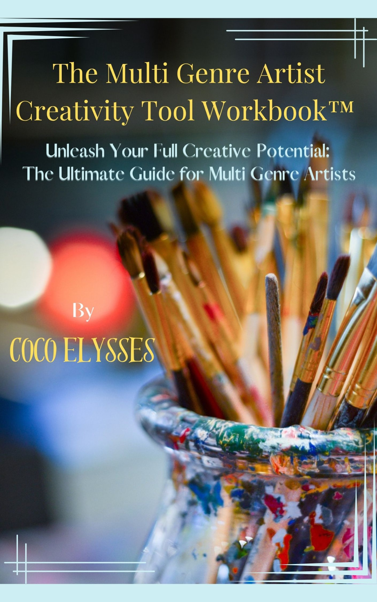 Cover of the Multi Genre Artist Creativity Tool Workbook by Coco Elysses, with a cup of paintbrushes and the title in elegant type